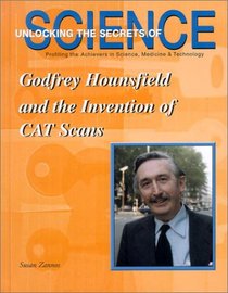 Godfrey Hounsfield and the Invention of Cat Scans (Unlocking the Secrets of Science)