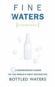 Fine Waters: A Connoisseur's Guide to the World's Most Distinctive Bottled Waters