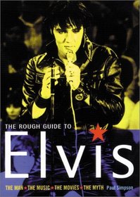 The Rough Guide to Elvis: The Man, The Music, The Movies, The Myth (Rough Guide Reference Series)