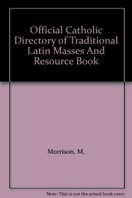 Official Catholic Directory of Traditional Latin Masses And Resource Book