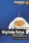Digitale Fotos - perfekt bearbeiten, archivieren & prsentieren. espresso.