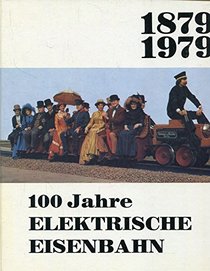 100 Jahre Elektrische Eisenbahn: 1879 1979