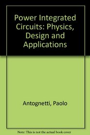 Power Integrated Circuits: Physics, Design, and Applications