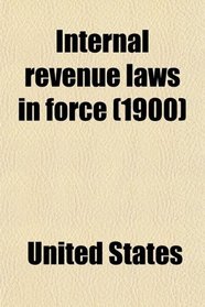 Internal revenue laws in force (1900)