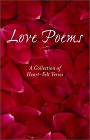 Love Poems: A Collection of Heart-Felt Verses