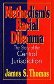 Methodism's Racial Dilemma: The Story of the Central Jurisdiction