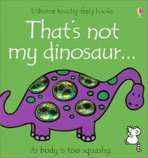 That's Not My Dinosaur: Its body is too squashy (Usborne Touchy-Feely Board Book)