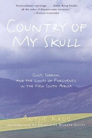 Country of My Skull : Guilt, Sorrow, and the Limits of Forgiveness in the New South Africa