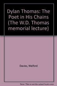 Dylan Thomas: The Poet in His Chains: The W.D. Thomas Memorial Lecture
