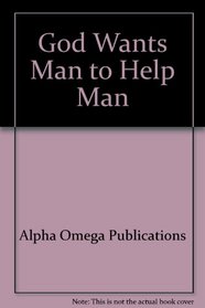 God Wants Man to Help Man (Lifepac Bible Grade 3)