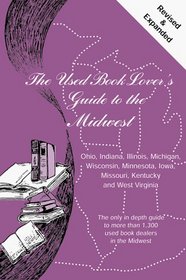 The Used Book Lover's Guide to the Midwest/Ohio, Indiana, Illinois, Michigan, Wisconsin, Minnesota, Iowa, Missouri, Kentucky, and West Virginia