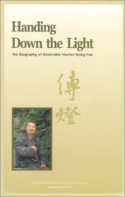 Handing Down the Light : The Biography of Venerable Master Hsing Yun