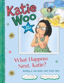 What Happens Next, Katie?: Writing a Narrative with Katie Woo (Katie Woo: Star Writer)