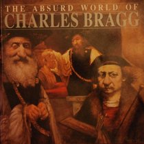 The Absurd World of Charles Bragg