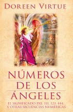 Numeros De Los Angeles / Numbers Of Angels: El Significado Del 111, 123, 444 Y Otras Secuencias Numricas (Spanish Edition)
