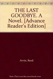 THE LAST GOODBYE. A Novel. [Advance Reader's Edition]