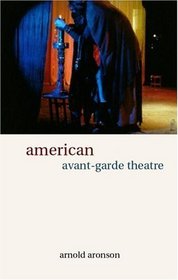 American Avant-Garde Theatre (Theatre Production Studies)