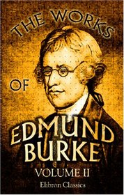 The Works of Edmund Burke: Volume 2