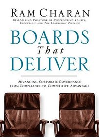 Boards That Deliver  : Advancing Corporate Governance From Compliance to Competitive Advantage
