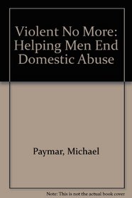 Violent No More: Helping Men End Domestic Abuse