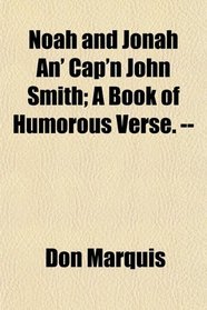 Noah and Jonah An' Cap'n John Smith; A Book of Humorous Verse. --
