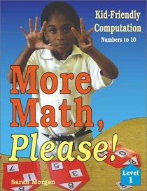 More Math, Please !: Kid-Friendly Computation : Level 1, Numbers to 10 (More Math, Please!)