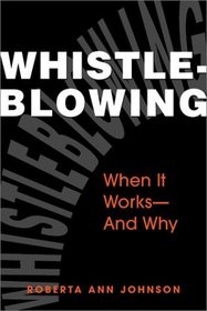 Whistleblowing: When It Works-And Why