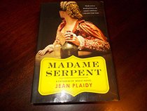 MADAME SERPENT, A Catherine De'Medici Novel