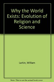 Why the World Exists: Evolution of Religion and Science