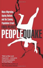 Peoplequake: Mass Migration, Ageing Nations and the Coming Population Crash. by Fred Pearce