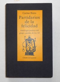 Partidarios De La Felicidad. Antologia Poetica De Grupo Catalan de Los 50
