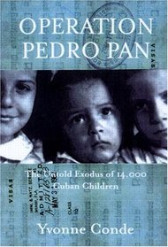 Operation Pedro Pan : The Untold Exodus of 14,048 Cuban Children