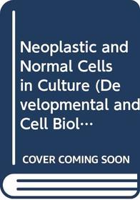 Neoplastic and Normal Cells in Culture (Developmental and Cell Biology Series)