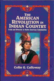 The American Revolution in Indian Country : Crisis and Diversity in Native American Communities (Studies in North American Indian History)