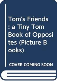 Tom's Friends: a Tiny Tom Book of Opposites (Picture books)