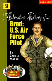 The Adventure Diary of ... Brad: U.S. Air Force Pilot (Heroes & Helpers)