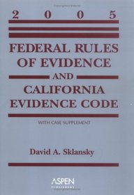 Federal Rules of Evidence and California Evidence Code, 2005