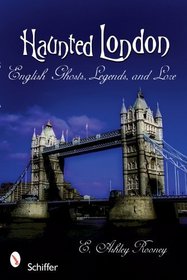 Haunted London: English Ghosts, Legends, and Lore