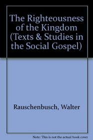 The Righteousness of the Kingdom (Texts and Studies in the Social Gospel, 2)