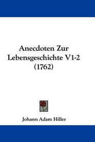 Anecdoten Zur Lebensgeschichte V1-2 (1762) (German Edition)