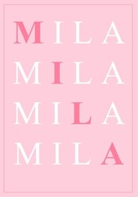 Mila: A Personalized Notebook for Those Lucky Enough to Have the World?s Most Wonderful Name (Personalized Gifts for Women and Girls)