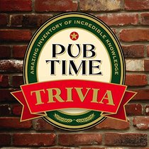 Pub Time Trivia: Amazing Inventory of Incredible Knowledge