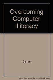 Overcoming Computer Illiteracy: A Friendly Introduction to Computers