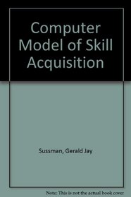 Computer Model of Skill Acquisition (Artificial intelligence series ; 1)