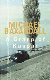 A Grasp of Kaspar: A Novel