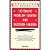 Systematic Problem Solving & Decision Making (Better Management Skills)