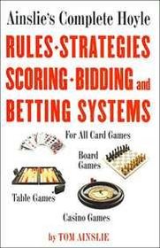 Ainslie's Complete Hoyle: Rules, Strategies, Scoring, Bidding and Betting Systems