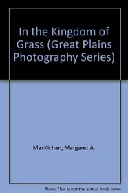 In the Kingdom of Grass (Great Plains Photography Series)