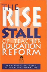 The Rise and Stall of Teacher Education Reform