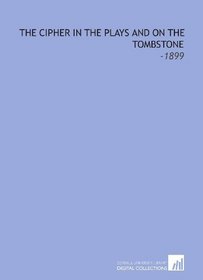 The Cipher in the Plays and on the Tombstone: -1899